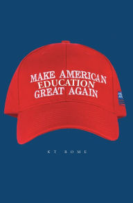 Title: Make American Education Great Again, Author: KT Rome