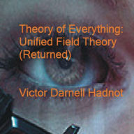 Title: Theory of Everything: Unified Field Theory (Returned), Author: Victor Darnell Hadnot