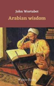 Title: Arabian Wisdom, Author: John Wortabet