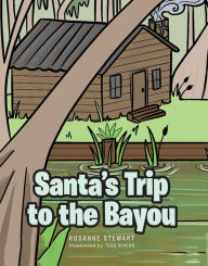 Title: Santa's Trip to the Bayou, Author: Rosanne Stewart