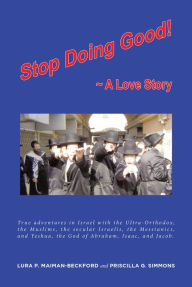 Title: STOP DOING GOOD: ~ A Love Story, Author: Lura P. Maiman-Beckford