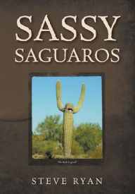 Title: Sassy Saguaros, Author: Steve Ryan