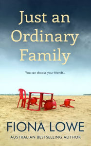 Title: Just an Ordinary Family: You can choose your friends ..., Author: Fiona Lowe