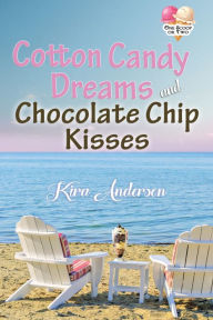 Title: Cotton Candy Dreams and Chocolate Chip Kisses, Author: Kira Anderson