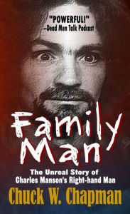 Title: Family Man - The Unreal Story of Charles Manson's Right-hand Man, Author: Chuck W. Chapman