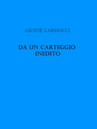 Title: Da un carteggio inedito, Author: Giosue Carducci