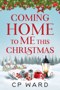 Title: Coming home to me this Christmas, Author: Cp Ward