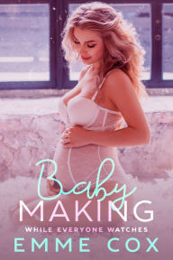 Title: Baby Making While Everyone Watches (Age Gap Breeding Pregnancy Public Spanking Erotica), Author: Emme Cox