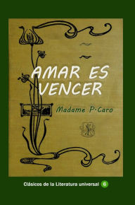 Title: Amar es vencer, Author: Madame P. Caro