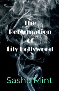 Title: The Reformation of Lily Hollywood, Author: Sasha Mint