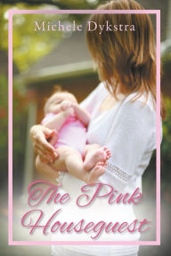 Title: The Pink Houseguest, Author: Michele Dykstra