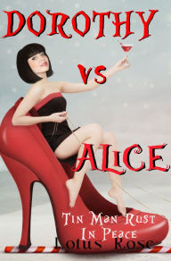 Title: Dorothy vs. Alice: Tin Man Rust in Peace (Book 3), Author: Lotus Rose