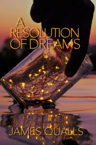 Title: A Resolution Of Dreams, Author: James Qualls