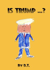 Title: Is, Trump...?, Author: D. T.