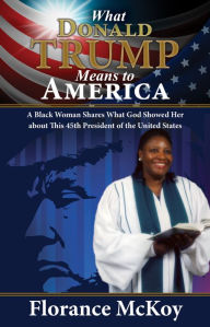 Title: What Donald Trump Means to America, Author: Florance McKoy