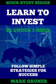 Title: Learn to Invest in Under 1 - Hour, Author: Mark Gruner