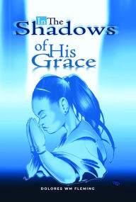 Title: In The Shadows of His Grace, Author: Dolores WM Fleming