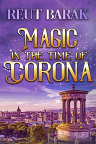 Title: Magic in the Time of Corona- Novella, Author: Reut Barak