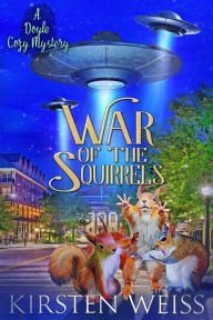 Title: War of the Squirrels: A Doyle Cozy Mystery, Author: Kirsten Weiss