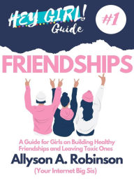 Title: Hey Girl! Guide to Friendships, Author: Allyson A. Robinson