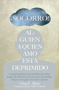 Title: Socorro! Alguien a Quien Amo Esta Deprimido, Author: Greg L. Russ