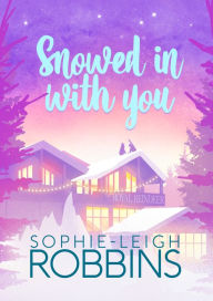 Title: Snowed in With You, Author: Sophie-leigh Robbins