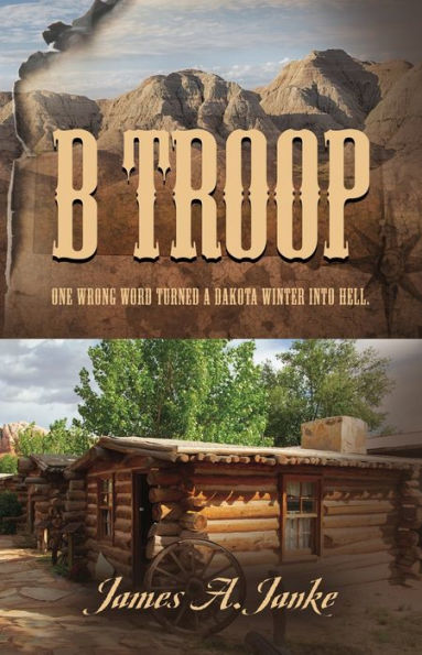 B Troop: One wrong word turned a Dakota winter into hell.