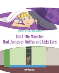 Title: The Little Monster That Jumps on Bellies and Licks Ears, Author: Katrina Wingo