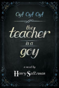 Title: Oy! Oy! Oy! The Teacher Is a Goy, Author: Henry Saltzman