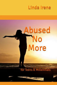 Title: Abused No More for Teens & Millennials, Author: Linda Irene