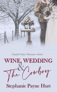 Title: Wine, Wedding, & The Cowboy, Author: Stephanie Hurt