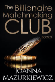 Title: The Billionaire Matchmaking Club Book 3, Author: Joanna Mazurkiewicz