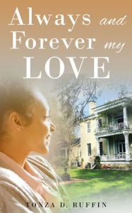 Title: Always and Forever my Love, Author: Tonza Ruffin