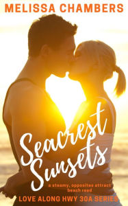 Title: Seacrest Sunsets: A steamy, opposites attract beach read, Author: Melissa Chambers