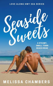 Title: Seaside Sweets: A steamy, small town beach read, Author: Melissa Chambers