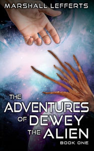 Title: The Adventures of Dewey the Alien, Author: Marshall Lefferts