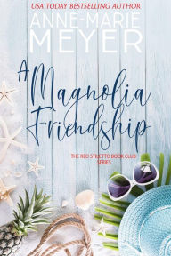 Downloading books to iphone kindle A Magnolia Friendship: A Sweet, Small Town Story 9798765550748 DJVU by Anne-Marie Meyer in English
