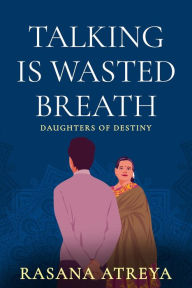 Title: Talking Is Wasted Breath: Women's Fiction Set In India, Author: Rasana Atreya
