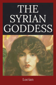 Title: The Syrian Goddess, Author: Lucian