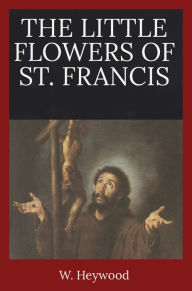 Title: The Little Flowers of St. Francis, Author: W. Heywood