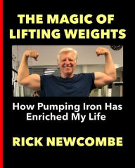 Title: The Magic of Lifting Weights, Author: Rick Newcombe