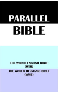 Title: PARALLEL BIBLE: THE WORLD ENGLISH BIBLE (WEB) & THE WORLD MESSIANIC BIBLE (WMB), Author: Michael Paul Johnson