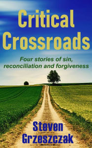 Title: Critical Crossroads, Author: Steven Grzeszczak