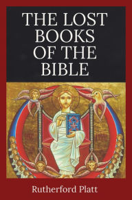 Title: Lost Books of the Bible, Author: Rutherford Platt