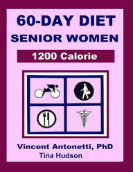 Title: 60-Day Diet for Senior Women - 1200 Calorie, Author: Vincent Antonetti Phd