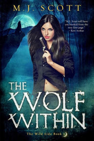 Title: The Wolf Within: A Werewolf Shifter Urban Fantasy Novel, Author: M.J. Scott