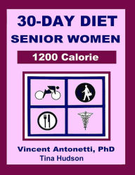 Title: 30-Day Diet for Senior Woman - 1200 Calorie, Author: Vincent Antonetti Phd