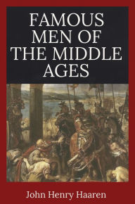 Title: Famous Men of the Middle Ages, Author: John Henry Haaren