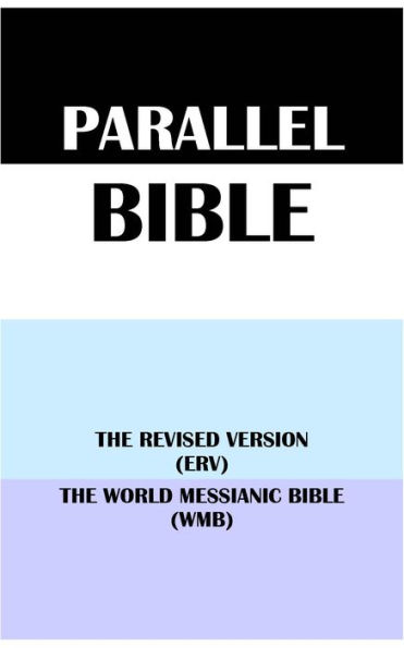 PARALLEL BIBLE: THE REVISED VERSION (ERV) & THE WORLD MESSIANIC BIBLE (WMB)