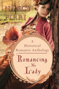 Title: Romancing My Lady, A Historical Romance Collection, Author: Nancy Pirri